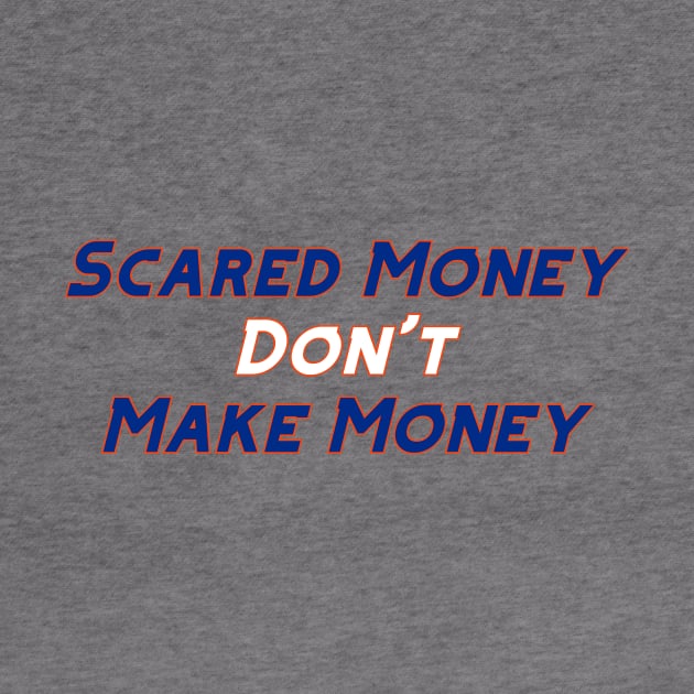 Scared Money Don't Make Money by Pretty Good Shirts